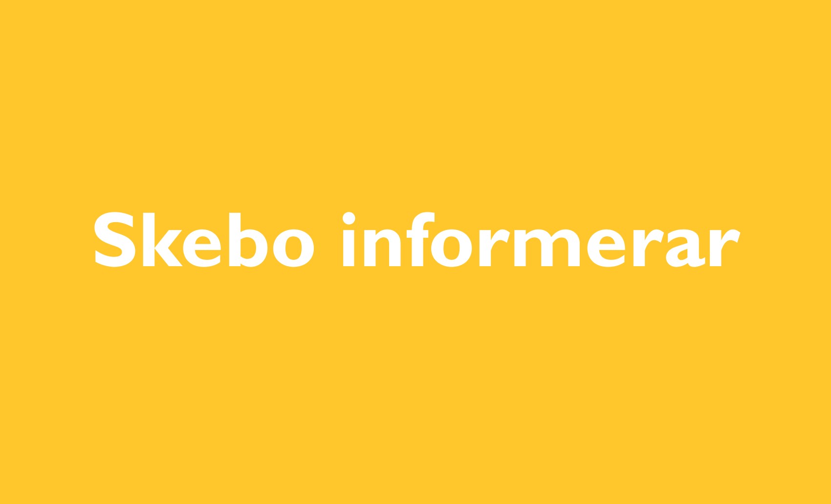 Gul platta med vit text Skebo informerar
